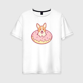 Женская футболка хлопок Oversize с принтом Корги Пончик , 100% хлопок | свободный крой, круглый ворот, спущенный рукав, длина до линии бедер
 | dog | donut | kawaii | вкусняшка | выпечка | еда | лапочка | милый | мимими | пес | песик | сладкий | собака | щенок