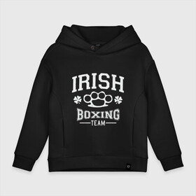 Детское худи Oversize хлопок с принтом Irish Boxing , френч-терри — 70% хлопок, 30% полиэстер. Мягкий теплый начес внутри —100% хлопок | боковые карманы, эластичные манжеты и нижняя кромка, капюшон на магнитной кнопке | Тематика изображения на принте: box | boxing | bruce lee | champion | dragon | fight | fighter | judo | muay thai | team | tiger | ufc | али | боевые | бой | бокс | боксер | борьба | брюс ли | воин | дзюдо | дракон | единоборства | ирландия | искусство | карате | контакт | кулак