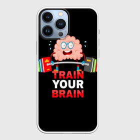 Чехол для iPhone 13 Pro Max с принтом Train your brain ,  |  | athlete | books | brain | cool | drops | fitness | heavy | inscription | load | slogan | sport | sweat | text | train | weight | your | атлет | брызги | вес | девиз | капли | книги | крутой | лозунг | мозг | нагрузка | надпись | очки | пот | при