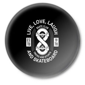 Значок с принтом Live, love, laugh and skateboa ,  металл | круглая форма, металлическая застежка в виде булавки | 
