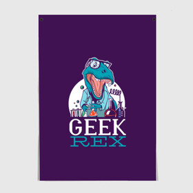 Постер с принтом Geek Rex , 100% бумага
 | бумага, плотность 150 мг. Матовая, но за счет высокого коэффициента гладкости имеет небольшой блеск и дает на свету блики, но в отличии от глянцевой бумаги не покрыта лаком | geek | rex | дино | динозавр | рекс | ученый | физик | физика | химик | химия