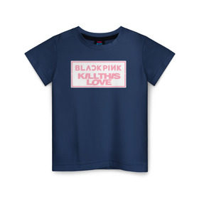 Детская футболка хлопок с принтом BLACKPINK KILL THIS LOVE , 100% хлопок | круглый вырез горловины, полуприлегающий силуэт, длина до линии бедер | Тематика изображения на принте: black | blackpink | k pop | kill | korea | kpop | music | pink | pop | блекпинк | кпоп | музыка