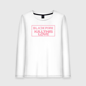 Женский лонгслив хлопок с принтом BLACKPINK KILL THIS LOVE , 100% хлопок |  | black | blackpink | k pop | kill | korea | kpop | music | pink | pop | блекпинк | кпоп | музыка