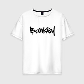 Женская футболка хлопок Oversize с принтом BANKSY БЭНКСИ , 100% хлопок | свободный крой, круглый ворот, спущенный рукав, длина до линии бедер
 | artist | banksy | graffiti | street wear | бэнкси | граффити | искусство | надписи | уличный художник