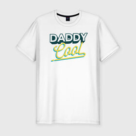 Мужская футболка премиум с принтом Daddy Cool , 92% хлопок, 8% лайкра | приталенный силуэт, круглый вырез ворота, длина до линии бедра, короткий рукав | dad | день отца | отец | отцу | папа | папе | ретро