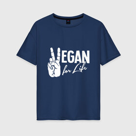 Женская футболка хлопок Oversize с принтом Vegan For Life , 100% хлопок | свободный крой, круглый ворот, спущенный рукав, длина до линии бедер
 | earth | green | greenpaece | nature | sport | vegan | world | yoga | веган | вегетарианец | гринпис | дерево | еда | животные | жизнь | здоровье | зеленый | йога | лес | мир | овощи | пища | планета | природа | растение | спорт | тело
