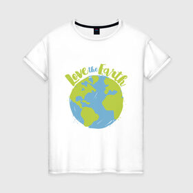 Женская футболка хлопок с принтом Love The Earth , 100% хлопок | прямой крой, круглый вырез горловины, длина до линии бедер, слегка спущенное плечо | adventure | bike | earth | freedom | green | greenpeace | mountain | tree | world | велосипед | весна | вода | город | горы | дерево | дождь | душа | земля | карта | космос | лес | лето | мир | море | океан | отдых | палатка | планета | природа | 