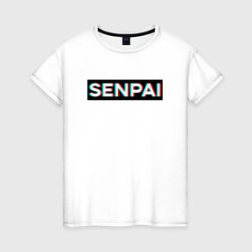Женская футболка хлопок с принтом SENPAI , 100% хлопок | прямой крой, круглый вырез горловины, длина до линии бедер, слегка спущенное плечо | ahegao | anime | glitch | senpai | аниме | ахегао | глитч | надписи | семпай | сенпай