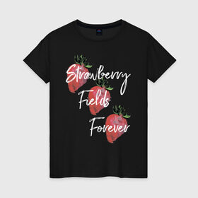 Женская футболка хлопок с принтом Strawberry Fields , 100% хлопок | прямой крой, круглый вырез горловины, длина до линии бедер, слегка спущенное плечо | beatles | forever | strawberry | the beatles | битлз | джон леннон | леннон | форевер | ягода