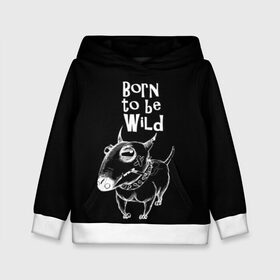 Детская толстовка 3D с принтом Born to be wild , 100% полиэстер | двухслойный капюшон со шнурком для регулировки, мягкие манжеты на рукавах и по низу толстовки, спереди карман-кенгуру с мягким внутренним слоем | angry | animals | authority | b | black and white | bull terrier | bully | cool | dog | fight | illustration | swag | thug | wild | авторитет | бандит | бойцовый | бультерьер | дикий | животные | злой | иллюстрация | крутой | надпись | ошейник | п