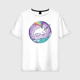 Женская футболка хлопок Oversize с принтом Нарвал , 100% хлопок | свободный крой, круглый ворот, спущенный рукав, длина до линии бедер
 | narwhal | единорог | летние | лето | море | нарвал | радуга | рыба | рыбы
