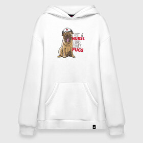 Худи SuperOversize хлопок с принтом Медсестра, которая любит Pugs , 70% хлопок, 30% полиэстер, мягкий начес внутри | карман-кенгуру, эластичная резинка на манжетах и по нижней кромке, двухслойный капюшон
 | nurse | pug | pugs | медицина | медсестра | мопс | мопсы | собака | собаки