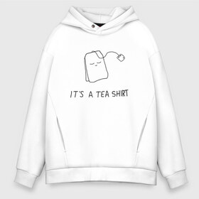 Мужское худи Oversize хлопок с принтом TEA SHIRT , френч-терри — 70% хлопок, 30% полиэстер. Мягкий теплый начес внутри —100% хлопок | боковые карманы, эластичные манжеты и нижняя кромка, капюшон на магнитной кнопке | beauty | cute | funny | handsome | tea | teabag | милота | пакетик