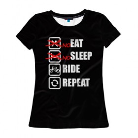Женская футболка 3D с принтом Ride black , 100% полиэфир ( синтетическое хлопкоподобное полотно) | прямой крой, круглый вырез горловины, длина до линии бедер | bicycle | bike | cycle | eat | eat sleep | eat sleep repeat | eat sleep ride | eat sleep ride repeat | ride | sleep | вело | велосипед | есть | катать | повторить | спать