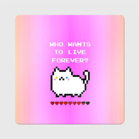 Магнит виниловый Квадрат с принтом Cat forever , полимерный материал с магнитным слоем | размер 9*9 см, закругленные углы | 9 жизней | forever | pixel art | queen | wants to live | квин цитата | котенок | котик | котики | коты | кошка | кошки | пиксели | пиксель арт