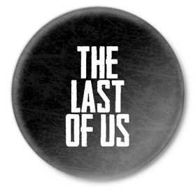 Значок с принтом THE LAST OF US ,  металл | круглая форма, металлическая застежка в виде булавки | gamer | player | stels | the last of us | the last of us part 2 | бегун | джоэл | каннибалы | охотники | сталкер | топляк | цикады | щелкун | элли