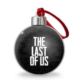 Ёлочный шар с принтом THE LAST OF US , Пластик | Диаметр: 77 мм | gamer | player | stels | the last of us | the last of us part 2 | бегун | джоэл | каннибалы | охотники | сталкер | топляк | цикады | щелкун | элли