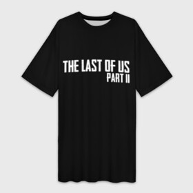 Платье-футболка 3D с принтом THE LAST OF US ,  |  | Тематика изображения на принте: gamer | player | stels | the last of us | the last of us part 2 | бегун | джоэл | каннибалы | охотники | сталкер | топляк | цикады | щелкун | элли