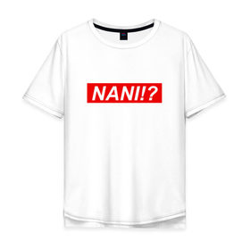 Мужская футболка хлопок Oversize с принтом nani , 100% хлопок | свободный крой, круглый ворот, “спинка” длиннее передней части | Тематика изображения на принте: nani | аниме | нани