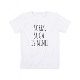 Детская футболка хлопок с принтом SORRY,SUGA IS MINE! , 100% хлопок | круглый вырез горловины, полуприлегающий силуэт, длина до линии бедер | Тематика изображения на принте: bts | mine | sorry | suga | suga is minesorry | английский | бтс | буквы | извините мое | слова | фраза