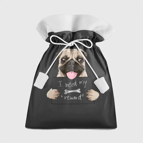 Подарочный 3D мешок с принтом I need my “reward” , 100% полиэстер | Размер: 29*39 см | animal | breed | dog | eyes | funny | gray | look | muzzle | pug | slogan | text | взгляд | глаза | животное | забавный | мопс | порода | серый | слоган | собака | текст