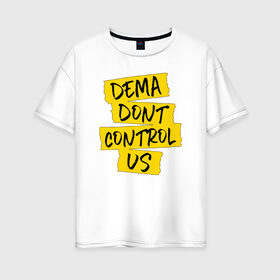 Женская футболка хлопок Oversize с принтом DEMA DON`T CONTROL US (TOP) , 100% хлопок | свободный крой, круглый ворот, спущенный рукав, длина до линии бедер
 | Тематика изображения на принте: 21 pilots | 21p | bandito | blurryface | chlorine | dema don t control us | joshua | music | ned | rock | top | trench | twenty one pilots | tyler | бандито | группа | музыка | нэд | рок | тренч