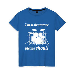 Женская футболка хлопок с принтом Я барабанщик, так что кричите! , 100% хлопок | прямой крой, круглый вырез горловины, длина до линии бедер, слегка спущенное плечо | drum | drummer | барабан | барабанщик | барабаны