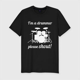 Мужская футболка премиум с принтом Я барабанщик, так что кричите! , 92% хлопок, 8% лайкра | приталенный силуэт, круглый вырез ворота, длина до линии бедра, короткий рукав | Тематика изображения на принте: drum | drummer | барабан | барабанщик | барабаны