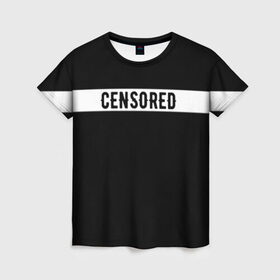 Женская футболка 3D с принтом CENSORED / ЦЕНЗУРА , 100% полиэфир ( синтетическое хлопкоподобное полотно) | прямой крой, круглый вырез горловины, длина до линии бедер | advisory | censored | content | explicit | label | logo | parental | rap | rapper | rappers | внимание | лексика | мат | ненормативная | нормативная | рэп | рэпер | рэперы | слова