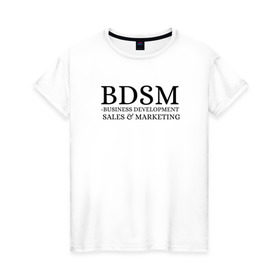 Женская футболка хлопок с принтом BDSM , 100% хлопок | прямой крой, круглый вырез горловины, длина до линии бедер, слегка спущенное плечо | business | development | marketing | sales