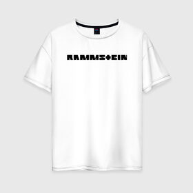 Женская футболка хлопок Oversize с принтом RAMMSTEIN , 100% хлопок | свободный крой, круглый ворот, спущенный рукав, длина до линии бедер
 | music | rammstein | rock | группа | музыка | музыканты | рамштайн | рок