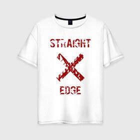 Женская футболка хлопок Oversize с принтом Straight edge , 100% хлопок | свободный крой, круглый ворот, спущенный рукав, длина до линии бедер
 | straight edge | sxe | острая грань | схе