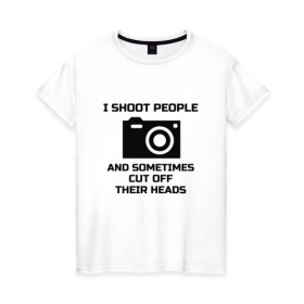 Женская футболка хлопок с принтом Добрый фотограф , 100% хлопок | прямой крой, круглый вырез горловины, длина до линии бедер, слегка спущенное плечо | i shoot people | photo | photographer | фото | фотоаппарат | фотограф | фотография