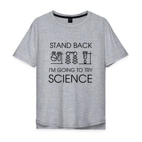 Мужская футболка хлопок Oversize с принтом Наука на практике , 100% хлопок | свободный крой, круглый ворот, “спинка” длиннее передней части | geek | science | ботан | наука | научно популярный | научпоп | популярная наука | ученый