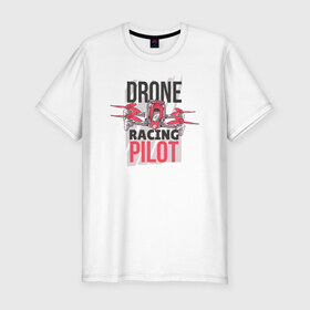 Мужская футболка премиум с принтом Дрон , 92% хлопок, 8% лайкра | приталенный силуэт, круглый вырез ворота, длина до линии бедра, короткий рукав | drone | дрон | дроны | пилот
