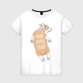 Женская футболка хлопок с принтом Нужно Больше Спать , 100% хлопок | прямой крой, круглый вырез горловины, длина до линии бедер, слегка спущенное плечо | corgi | sleep | корги | надпись | собака | собаки | сон