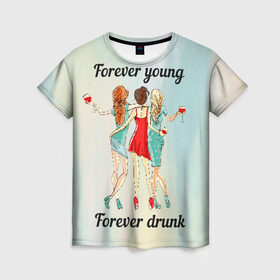 Женская футболка 3D с принтом Forever young Forever drunk , 100% полиэфир ( синтетическое хлопкоподобное полотно) | прямой крой, круглый вырез горловины, длина до линии бедер | Тематика изображения на принте: 