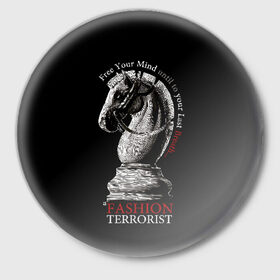 Значок с принтом A Fashion Terrorist ,  металл | круглая форма, металлическая застежка в виде булавки | black | chess | cool | figure | horse | red | slogan | style | white | белый | конь | красный | лошадь | прикольный | слоган | стиль | фигура | черный | шахматы
