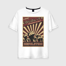 Женская футболка хлопок Oversize с принтом Revolution Плакат СССР , 100% хлопок | свободный крой, круглый ворот, спущенный рукав, длина до линии бедер
 | бюрократия | коммунизм | плакаты | революция | ретро | совок | социализм | ссср