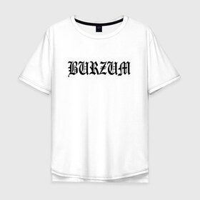 Мужская футболка хлопок Oversize с принтом Burzum , 100% хлопок | свободный крой, круглый ворот, “спинка” длиннее передней части | burzum | ghotic | варг викернес | мрак | тьма