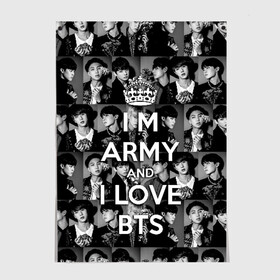 Постер с принтом I am army and I lover BTS , 100% бумага
 | бумага, плотность 150 мг. Матовая, но за счет высокого коэффициента гладкости имеет небольшой блеск и дает на свету блики, но в отличии от глянцевой бумаги не покрыта лаком | bangtan boys | beyond the scene | boyband | boys | bts | chin | chonguk | collage | crown | edm | flowers | hip hop | jimin | jj hope | k pop | photo | r  b | rm | south korean | suga | wee | бойбенд | ви | джей хоуп | коллаж | корона | мальчики | с