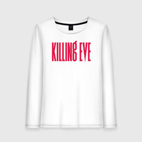 Женский лонгслив хлопок с принтом Killing Eve logo , 100% хлопок |  | eve | killing eve | oksana astankova | villanelle | вилланель | ева | оксана