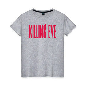 Женская футболка хлопок с принтом Killing Eve logo , 100% хлопок | прямой крой, круглый вырез горловины, длина до линии бедер, слегка спущенное плечо | Тематика изображения на принте: eve | killing eve | oksana astankova | villanelle | вилланель | ева | оксана
