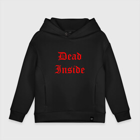 Детское худи Oversize хлопок с принтом Dead inside , френч-терри — 70% хлопок, 30% полиэстер. Мягкий теплый начес внутри —100% хлопок | боковые карманы, эластичные манжеты и нижняя кромка, капюшон на магнитной кнопке | dead incide | dead inside | deadinside | деад инсайд | дед инсайд