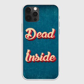 Чехол для iPhone 12 Pro Max с принтом Dead inside , Силикон |  | dead inside | дед инсайд