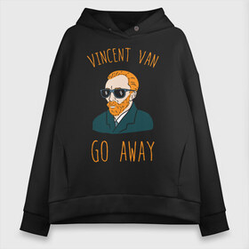 Женское худи Oversize хлопок с принтом Vincent Van Go Away , френч-терри — 70% хлопок, 30% полиэстер. Мягкий теплый начес внутри —100% хлопок | боковые карманы, эластичные манжеты и нижняя кромка, капюшон на магнитной кнопке | vincent van go away | vincent van gogh | винсант ван гог | винсент ван гог