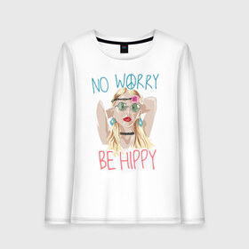 Женский лонгслив хлопок с принтом No worry Be hippy , 100% хлопок |  | art | be hippy | hippy | no worry | арт | блондинка | зеленые очки | краски | рисунок | серьги | украшения | хипи | хиппи | хипушка