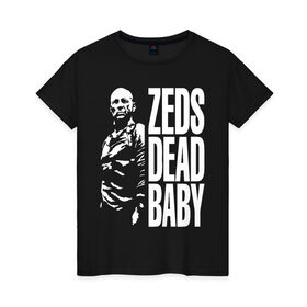 Женская футболка хлопок с принтом zed is dead baby , 100% хлопок | прямой крой, круглый вырез горловины, длина до линии бедер, слегка спущенное плечо | Тематика изображения на принте: baby | bruce | dead | fiction | pulp | quentin | tarantino | willis | zed | брюс | квентин | криминально | мотоцикл | ракета | тарантино | уиллис | чёпер | чтиво