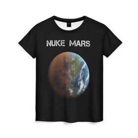 Женская футболка 3D с принтом NUKE MARS , 100% полиэфир ( синтетическое хлопкоподобное полотно) | прямой крой, круглый вырез горловины, длина до линии бедер | elon | mars | musk | nuke | земля | илон | марс | маск | планета | терраформирование | ядерный