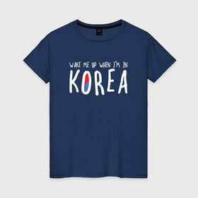 Женская футболка хлопок с принтом Разбуди меня в Корее , 100% хлопок | прямой крой, круглый вырез горловины, длина до линии бедер, слегка спущенное плечо | k pop | korea | korean | корея | разбуди меня в корее | разбуди меня когда я буду в корее | южная корея